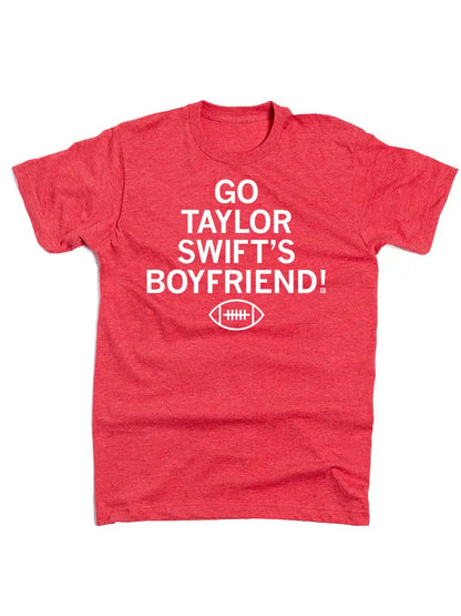 "Go Taylor Swift's Boyfriend" - T-Shirt