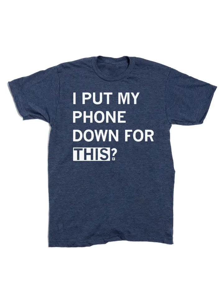 "Put My Phone Down For This" T-Shirt