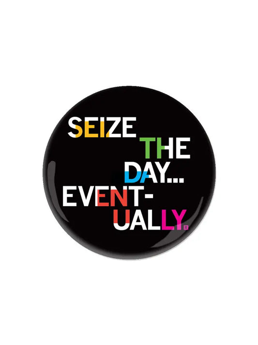 "Seize the Day Eventually" Button