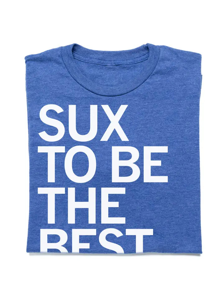 "Sux To Be The Best" T-Shirt